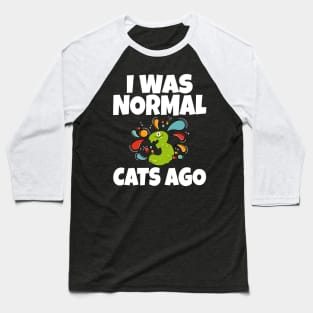 I Was Normal Three Cats Ago Baseball T-Shirt